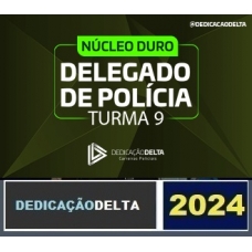 PREPARAÇÃO NÚCLEO DURO DELEGADO DE POLÍCIA (TURMA 9) ( DEDICAÇÃO DELTA 2024)